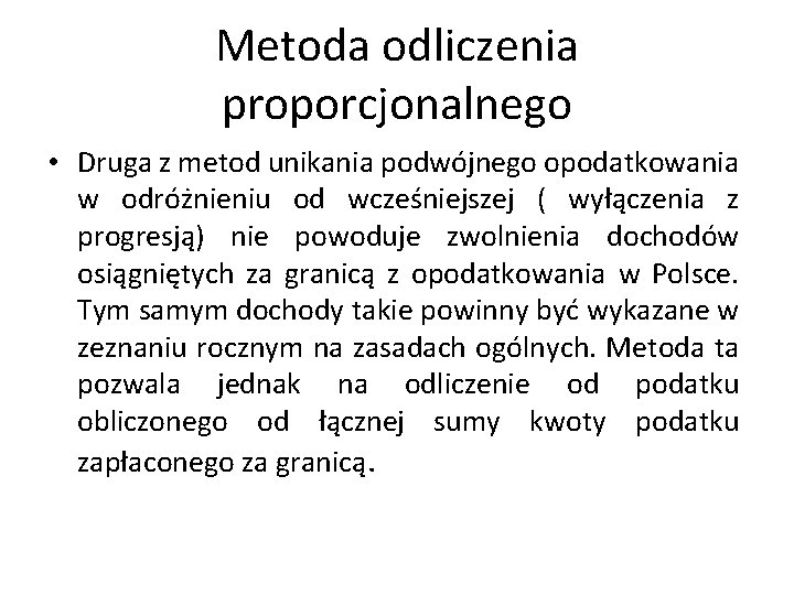 Metoda odliczenia proporcjonalnego • Druga z metod unikania podwójnego opodatkowania w odróżnieniu od wcześniejszej