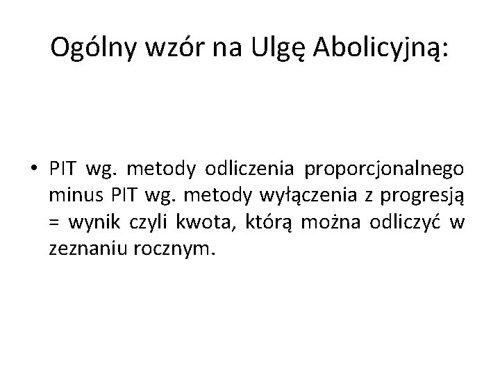 Ogólny wzór na Ulgę Abolicyjną: • PIT wg. metody odliczenia proporcjonalnego minus PIT wg.