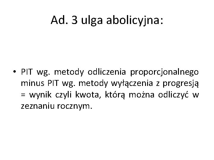 Ad. 3 ulga abolicyjna: • PIT wg. metody odliczenia proporcjonalnego minus PIT wg. metody