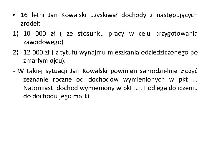  • 16 letni Jan Kowalski uzyskiwał dochody z następujących źródeł: 1) 10 000