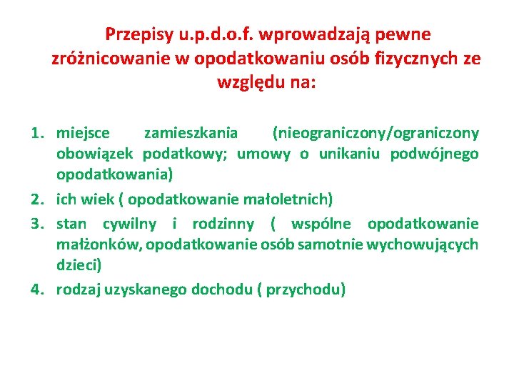  Przepisy u. p. d. o. f. wprowadzają pewne zróżnicowanie w opodatkowaniu osób fizycznych