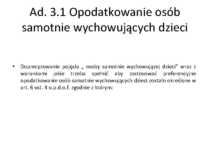 Ad. 3. 1 Opodatkowanie osób samotnie wychowujących dzieci • Doprecyzowanie pojęcia „ osoby samotnie