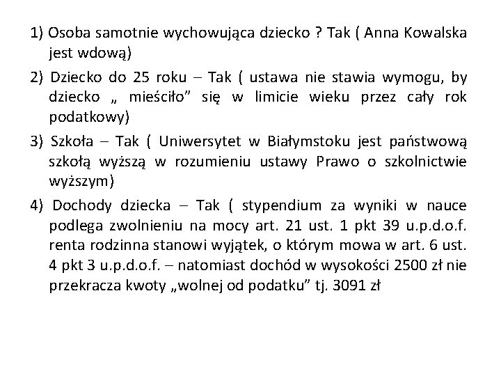 1) Osoba samotnie wychowująca dziecko ? Tak ( Anna Kowalska jest wdową) 2) Dziecko