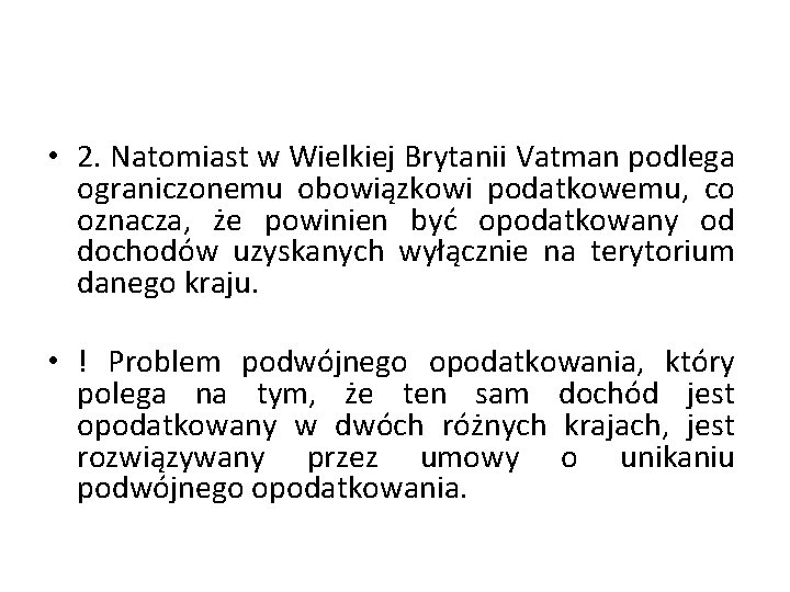  • 2. Natomiast w Wielkiej Brytanii Vatman podlega ograniczonemu obowiązkowi podatkowemu, co oznacza,