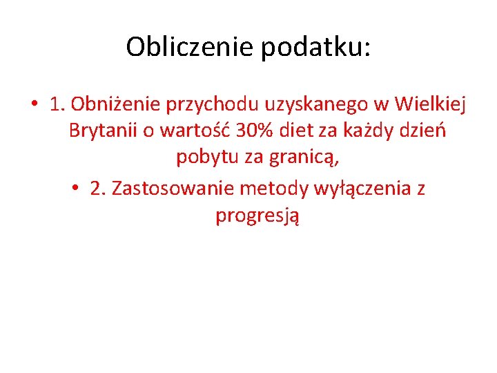 Obliczenie podatku: • 1. Obniżenie przychodu uzyskanego w Wielkiej Brytanii o wartość 30% diet