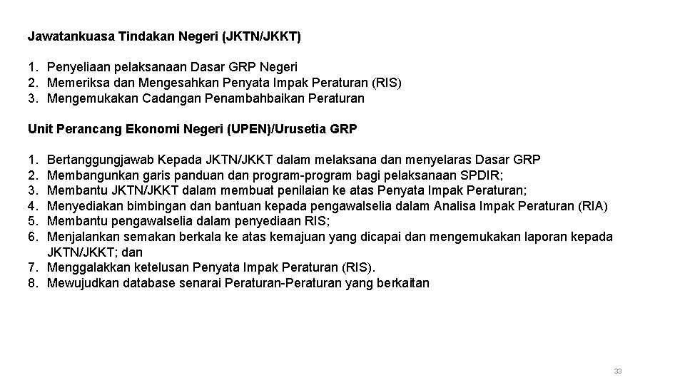 Jawatankuasa Tindakan Negeri (JKTN/JKKT) 1. Penyeliaan pelaksanaan Dasar GRP Negeri 2. Memeriksa dan Mengesahkan