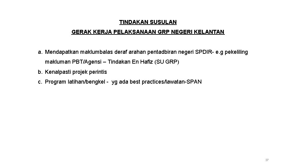 TINDAKAN SUSULAN GERAK KERJA PELAKSANAAN GRP NEGERI KELANTAN a. Mendapatkan maklumbalas deraf arahan pentadbiran