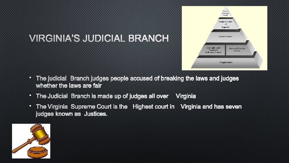 VIRGINIA’S JUDICIAL BRANCH • THE JUDICIAL BRANCH JUDGES PEOPLE ACCUSED OF BREAKING THE LAWS