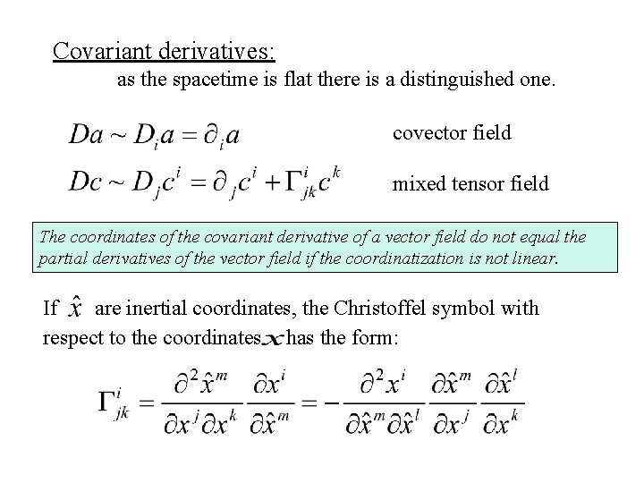 Covariant derivatives: as the spacetime is flat there is a distinguished one. covector field