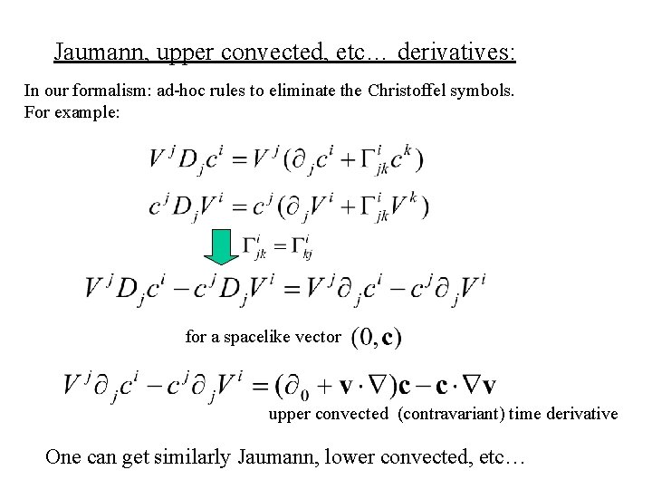 Jaumann, upper convected, etc… derivatives: In our formalism: ad-hoc rules to eliminate the Christoffel