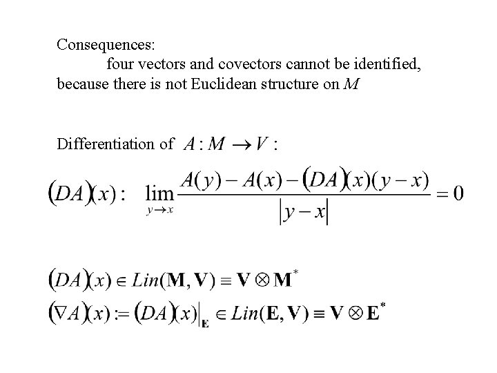 Consequences: four vectors and covectors cannot be identified, because there is not Euclidean structure