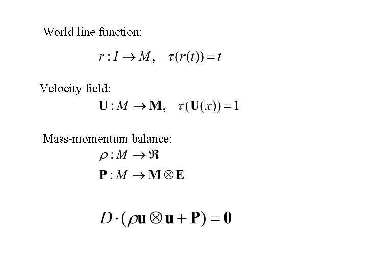World line function: Velocity field: Mass-momentum balance: 