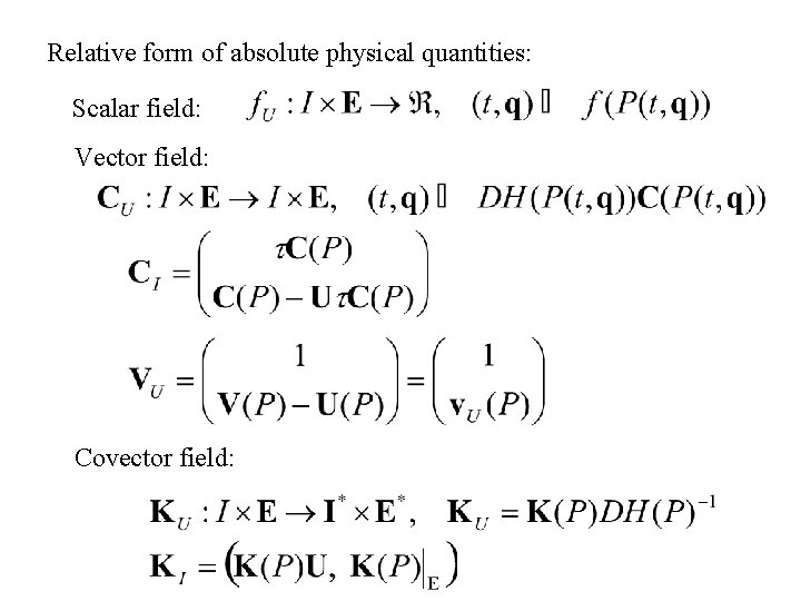 Relative form of absolute physical quantities: Scalar field: Vector field: Covector field: 