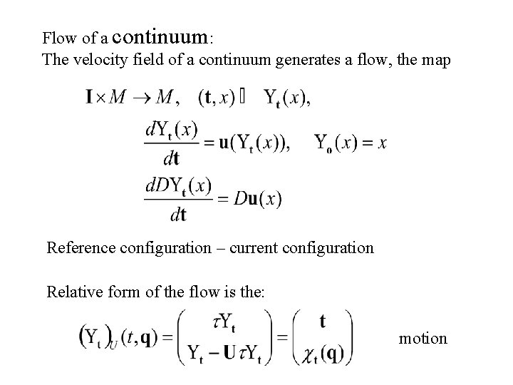 Flow of a continuum: The velocity field of a continuum generates a flow, the