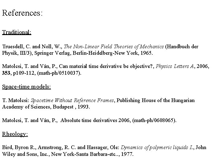 References: Traditional: Truesdell, C. and Noll, W. , The Non-Linear Field Theories of Mechanics