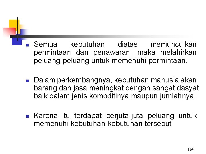 n n n Semua kebutuhan diatas memunculkan permintaan dan penawaran, maka melahirkan peluang-peluang untuk