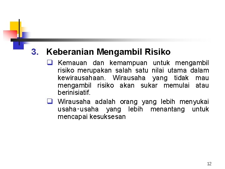 3. Keberanian Mengambil Risiko q Kemauan dan kemampuan untuk mengambil risiko merupakan salah satu