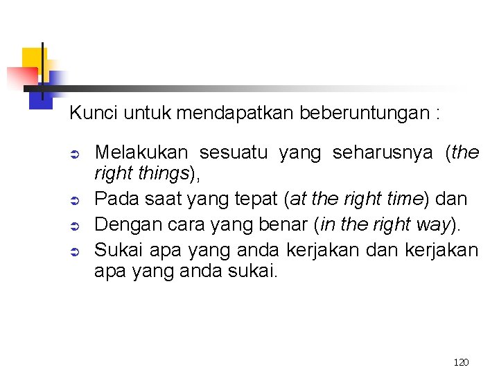 Kunci untuk mendapatkan beberuntungan : Ü Ü Melakukan sesuatu yang seharusnya (the right things),