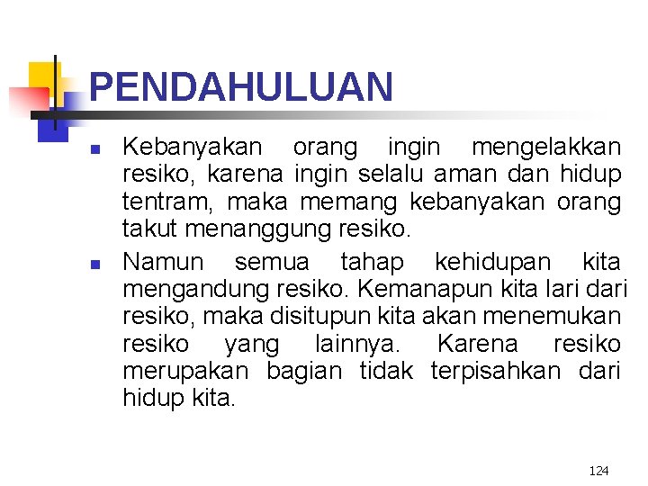 PENDAHULUAN n n Kebanyakan orang ingin mengelakkan resiko, karena ingin selalu aman dan hidup