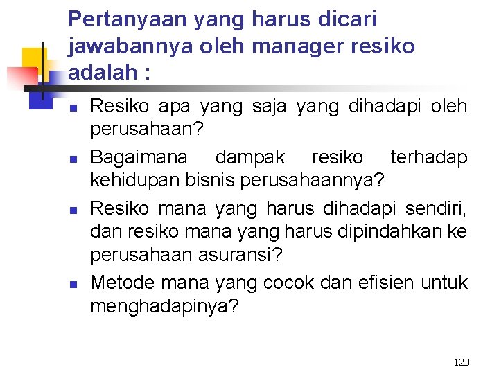 Pertanyaan yang harus dicari jawabannya oleh manager resiko adalah : n n Resiko apa