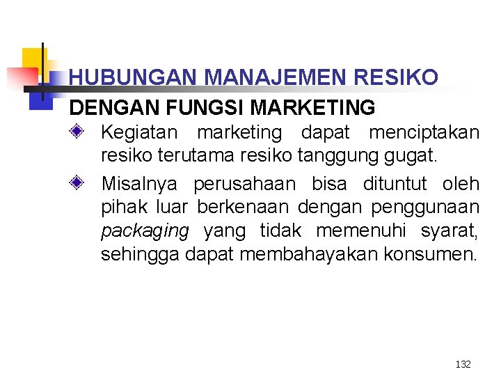 HUBUNGAN MANAJEMEN RESIKO DENGAN FUNGSI MARKETING Kegiatan marketing dapat menciptakan resiko terutama resiko tanggung