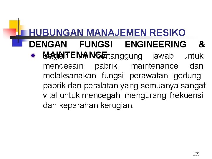 HUBUNGAN MANAJEMEN RESIKO DENGAN FUNGSI ENGINEERING & MAINTENANCE Bagian ini bertanggung jawab untuk mendesain