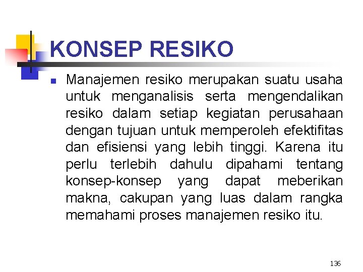 KONSEP RESIKO n Manajemen resiko merupakan suatu usaha untuk menganalisis serta mengendalikan resiko dalam