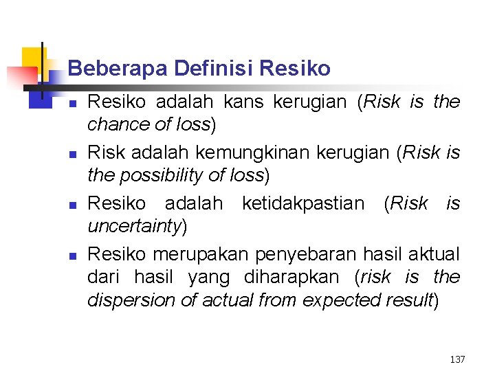 Beberapa Definisi Resiko n n Resiko adalah kans kerugian (Risk is the chance of