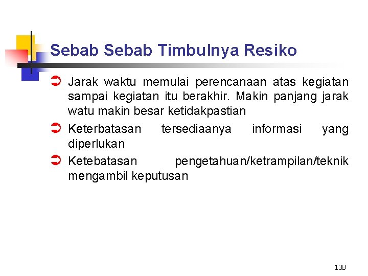 Sebab Timbulnya Resiko Ü Jarak waktu memulai perencanaan atas kegiatan sampai kegiatan itu berakhir.