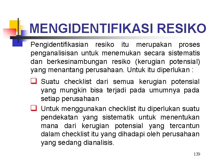 MENGIDENTIFIKASI RESIKO Pengidentifikasian resiko itu merupakan proses penganalisisan untuk menemukan secara sistematis dan berkesinambungan