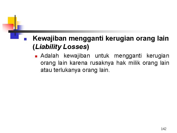 n Kewajiban mengganti kerugian orang lain (Liability Losses) n Adalah kewajiban untuk mengganti kerugian