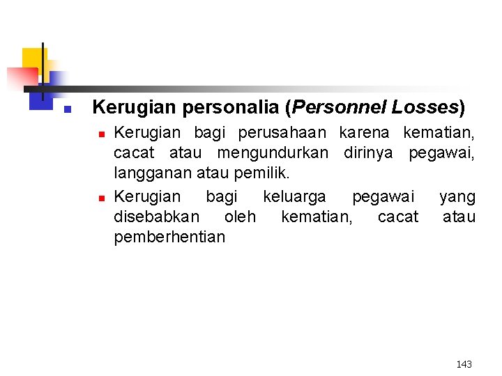 n Kerugian personalia (Personnel Losses) n n Kerugian bagi perusahaan karena kematian, cacat atau