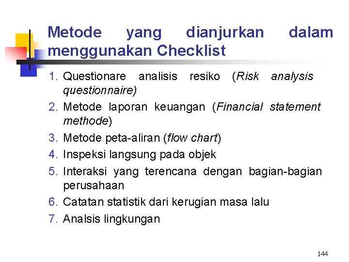 Metode yang dianjurkan menggunakan Checklist dalam 1. Questionare analisis resiko (Risk analysis questionnaire) 2.