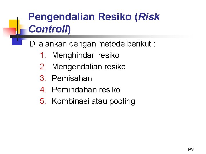 Pengendalian Resiko (Risk Controll) Dijalankan dengan metode berikut : 1. Menghindari resiko 2. Mengendalian