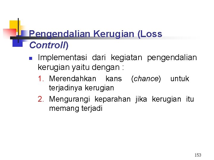 Pengendalian Kerugian (Loss Controll) n Implementasi dari kegiatan pengendalian kerugian yaitu dengan : 1.