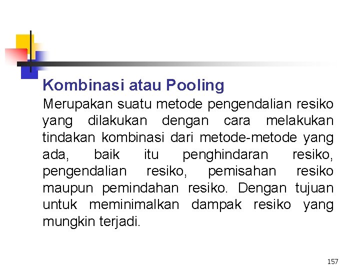 Kombinasi atau Pooling Merupakan suatu metode pengendalian resiko yang dilakukan dengan cara melakukan tindakan