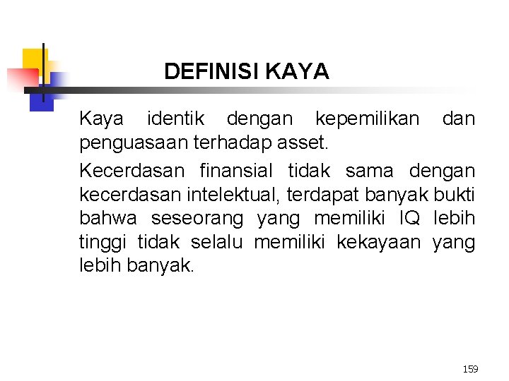 DEFINISI KAYA Kaya identik dengan kepemilikan dan penguasaan terhadap asset. Kecerdasan finansial tidak sama