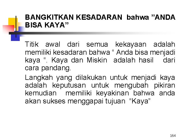 BANGKITKAN KESADARAN bahwa ”ANDA BISA KAYA” Titik awal dari semua kekayaan adalah memiliki kesadaran