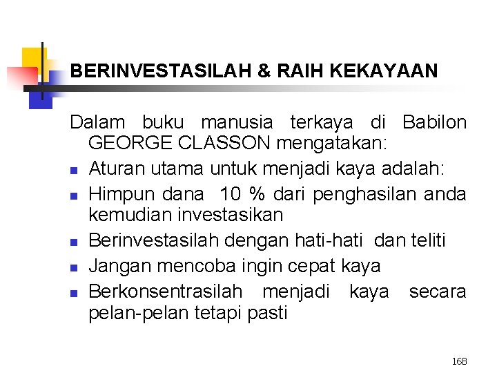 BERINVESTASILAH & RAIH KEKAYAAN Dalam buku manusia terkaya di Babilon GEORGE CLASSON mengatakan: n