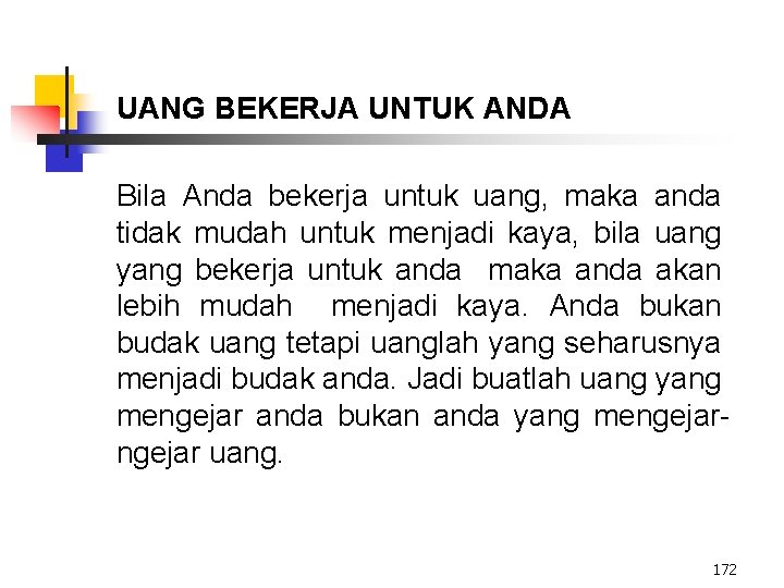 UANG BEKERJA UNTUK ANDA Bila Anda bekerja untuk uang, maka anda tidak mudah untuk