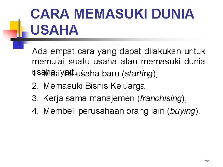 CARA MEMASUKI DUNIA USAHA Ada empat cara yang dapat dilakukan untuk memulai suatu usaha