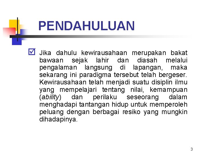 PENDAHULUAN þ Jika dahulu kewirausahaan merupakan bakat bawaan sejak lahir dan diasah melalui pengalaman