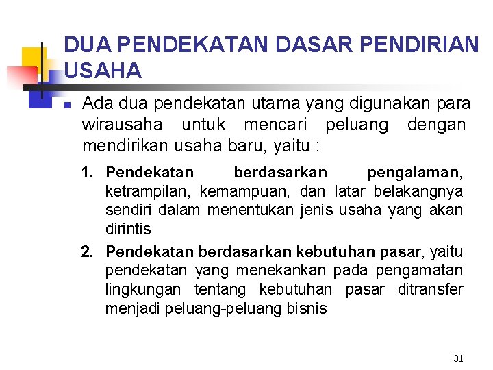 DUA PENDEKATAN DASAR PENDIRIAN USAHA n Ada dua pendekatan utama yang digunakan para wirausaha