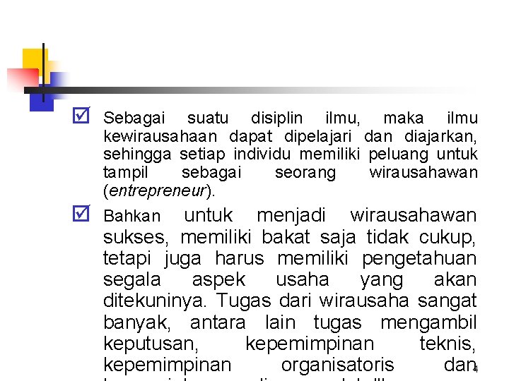 þ Sebagai suatu disiplin ilmu, maka ilmu kewirausahaan dapat dipelajari dan diajarkan, sehingga setiap