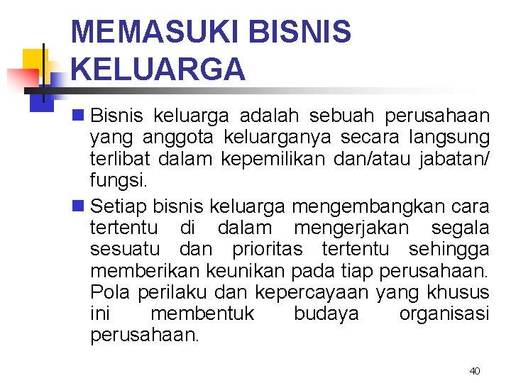 MEMASUKI BISNIS KELUARGA n Bisnis keluarga adalah sebuah perusahaan yang anggota keluarganya secara langsung