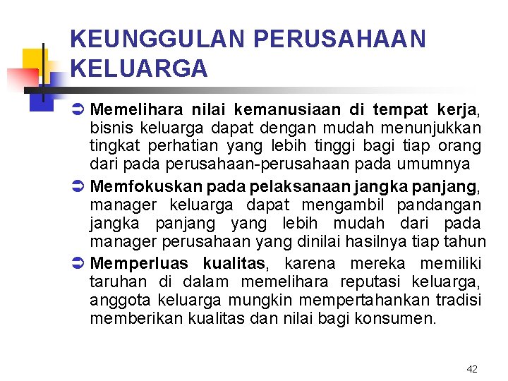 KEUNGGULAN PERUSAHAAN KELUARGA Ü Memelihara nilai kemanusiaan di tempat kerja, bisnis keluarga dapat dengan