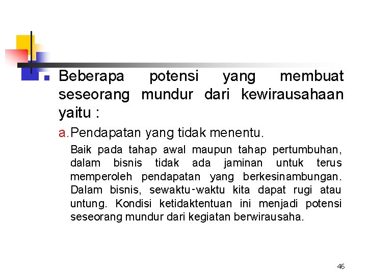 n Beberapa potensi yang membuat seseorang mundur dari kewirausahaan yaitu : a. Pendapatan yang