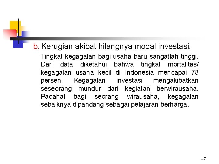 b. Kerugian akibat hilangnya modal investasi. Tingkat kegagalan bagi usaha baru sangatlah tinggi. Dari