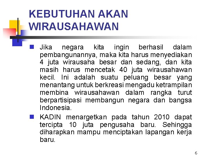 KEBUTUHAN AKAN WIRAUSAHAWAN n Jika negara kita ingin berhasil dalam pembangunannya, maka kita harus