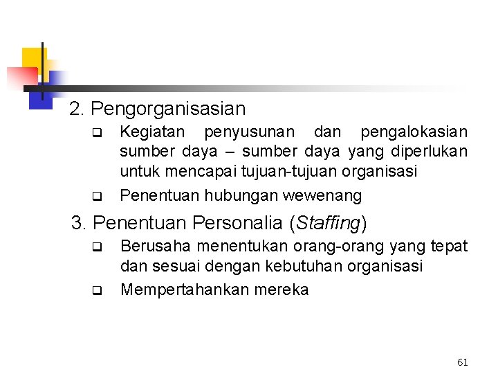 2. Pengorganisasian q q Kegiatan penyusunan dan pengalokasian sumber daya – sumber daya yang